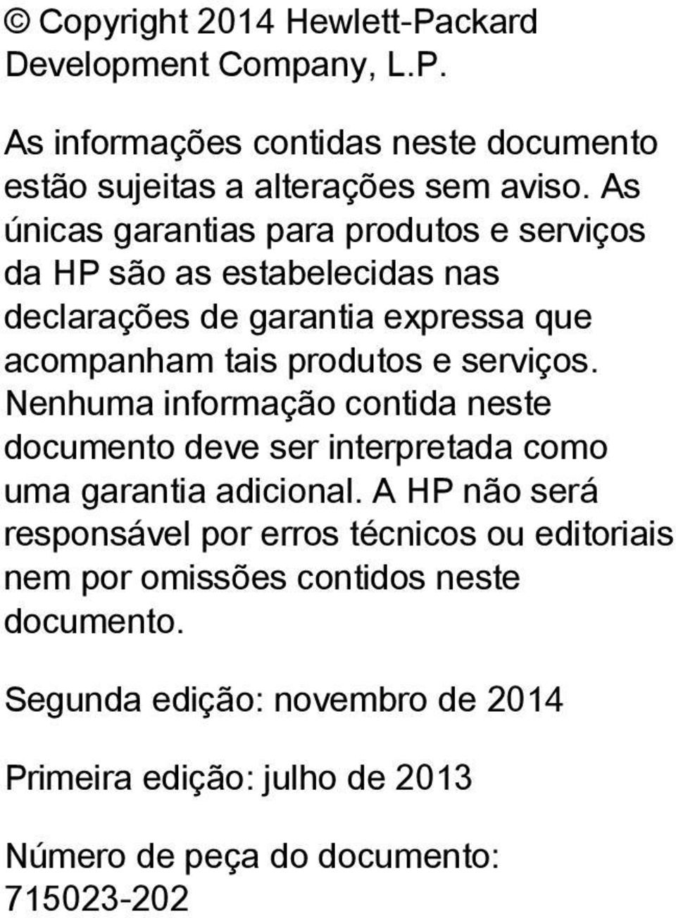 serviços. Nenhuma informação contida neste documento deve ser interpretada como uma garantia adicional.