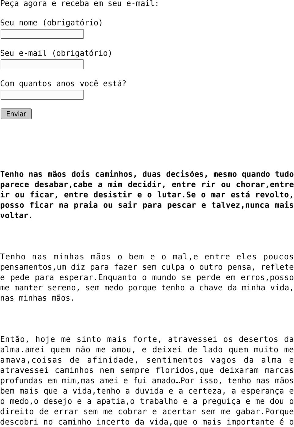 se o mar está revolto, posso ficar na praia ou sair para pescar e talvez,nunca mais voltar.