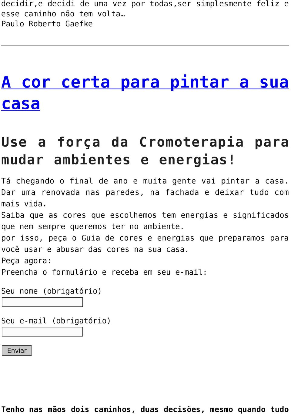 Saiba que as cores que escolhemos tem energias e significados que nem sempre queremos ter no ambiente.