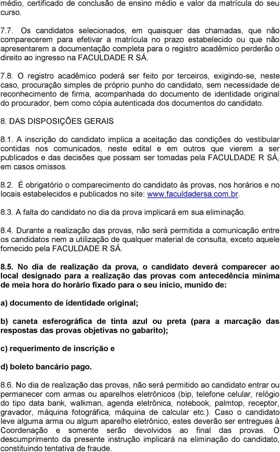 acadêmico perderão o direito ao ingresso na FACULAE R SÁ. 7.8.