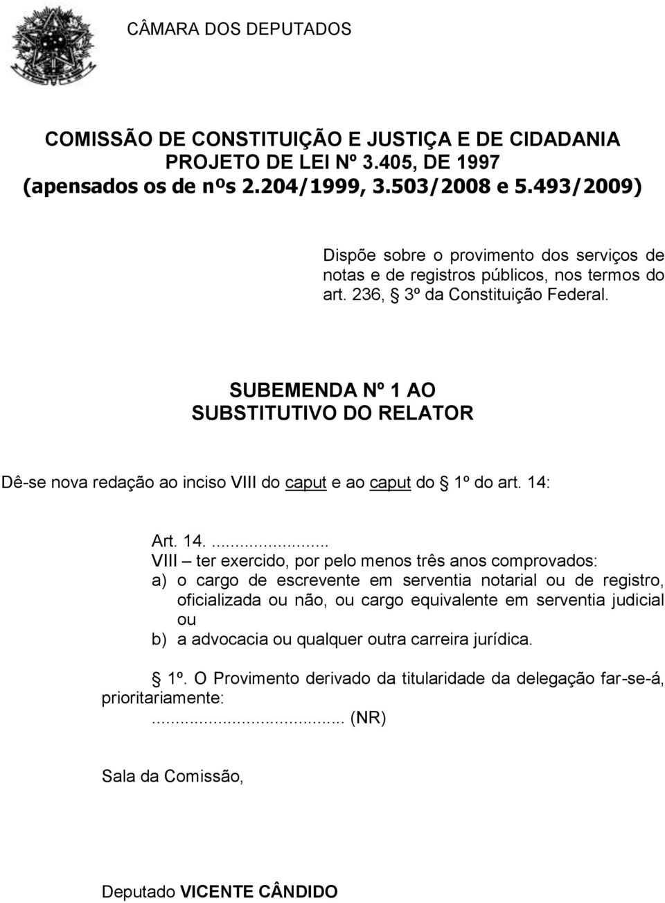 ... VIII ter exercido, por pelo menos três anos comprovados: a) o cargo de escrevente em serventia notarial ou de registro,