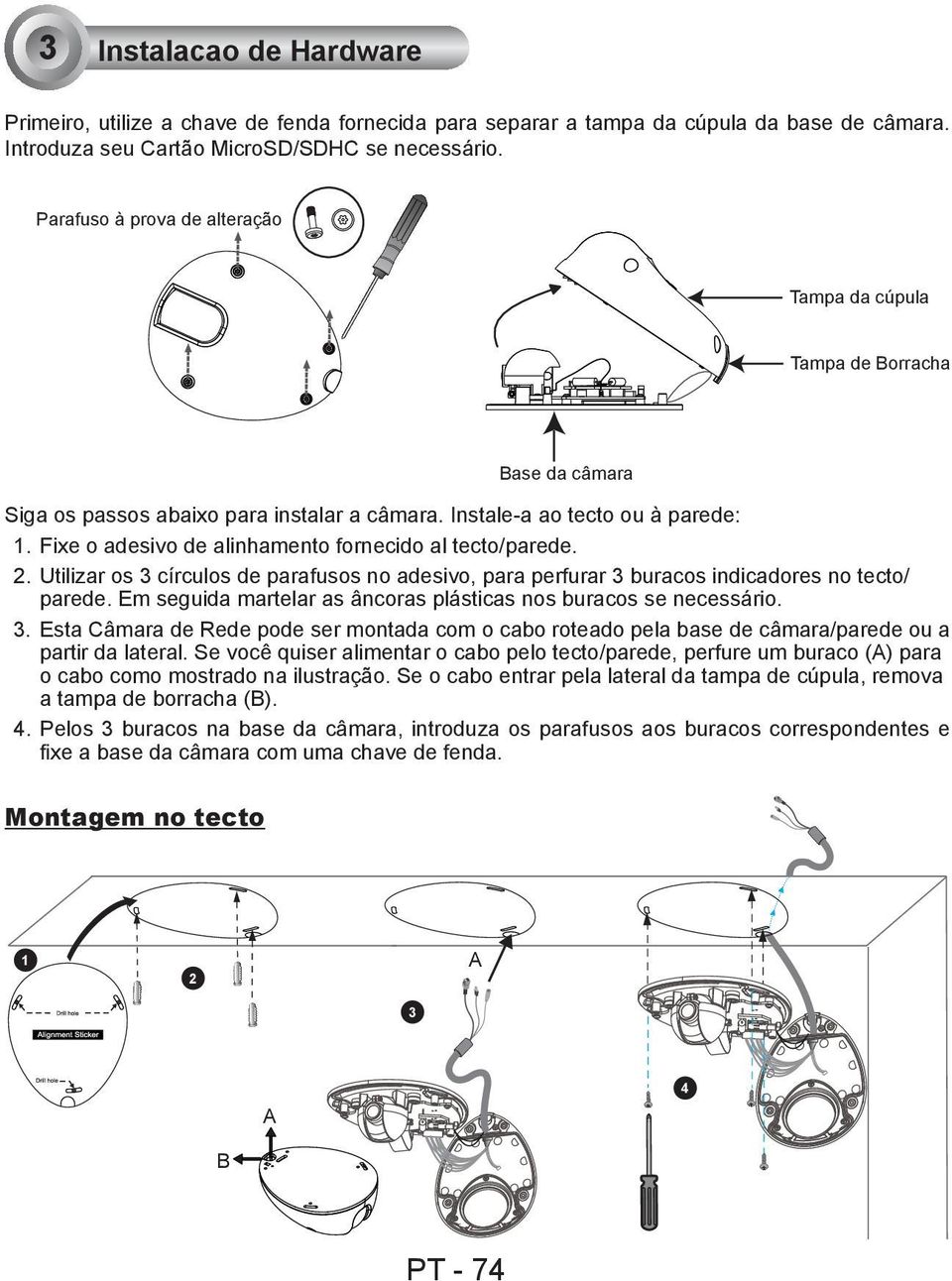 Fixe o adesivo de alinhamento fornecido al tecto/parede. 2. Utilizar os 3 círculos de parafusos no adesivo, para perfurar 3 buracos indicadores no tecto/ parede.