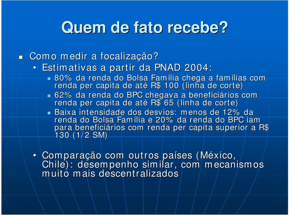 62% da renda do BPC chegava a beneficiários com renda per capita de até R$ 65 (linha de corte) Baixa intensidade dos desvios: menos de