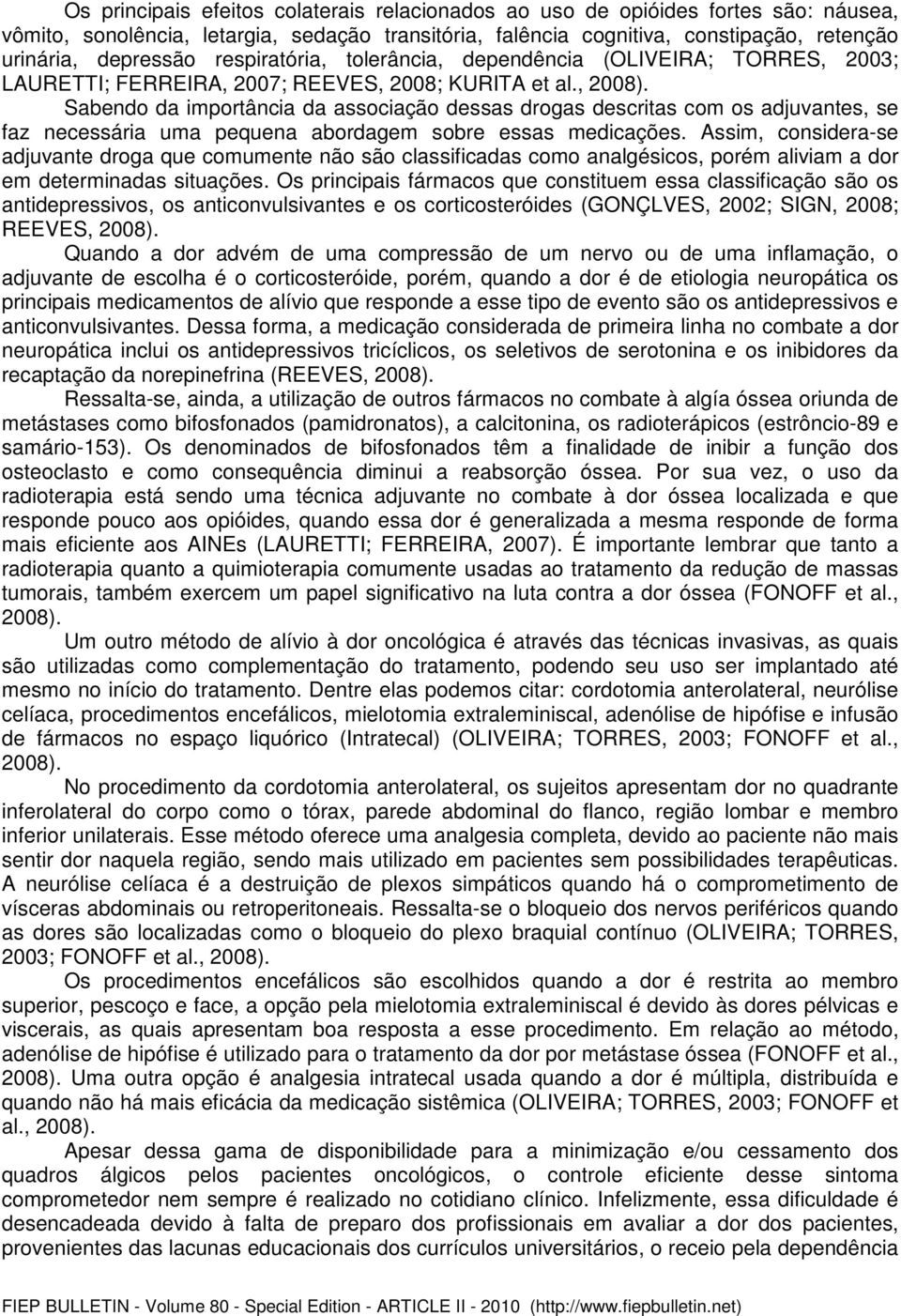 , Sabendo da importância da associação dessas drogas descritas com os adjuvantes, se faz necessária uma pequena abordagem sobre essas medicações.