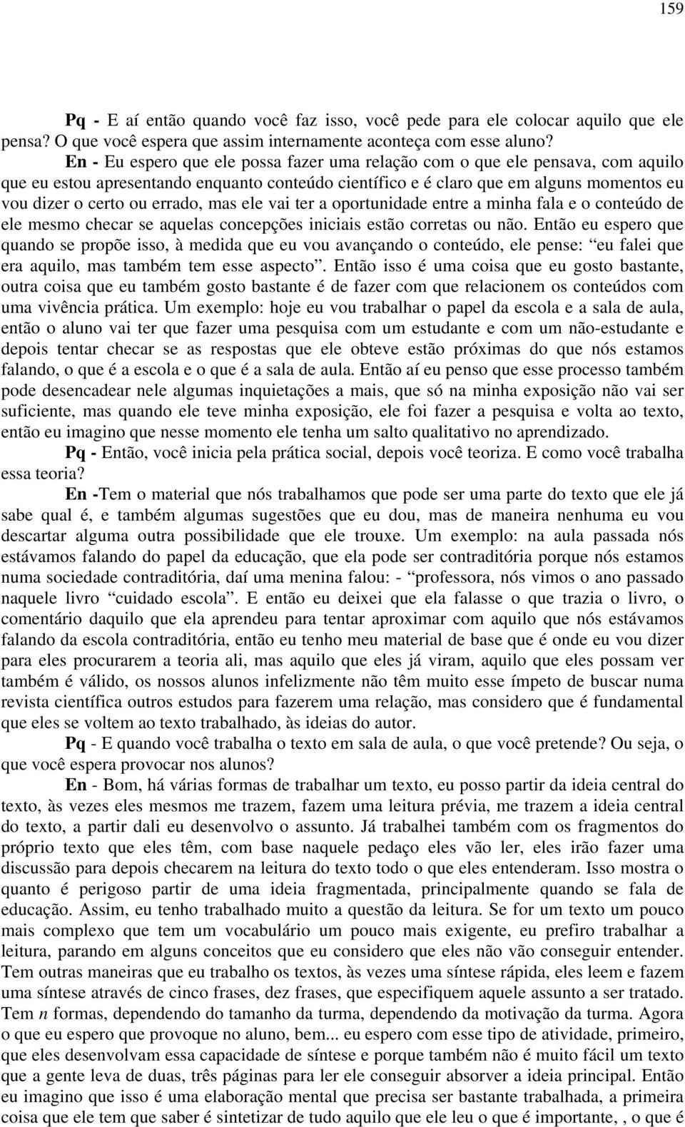 errado, mas ele vai ter a oportunidade entre a minha fala e o conteúdo de ele mesmo checar se aquelas concepções iniciais estão corretas ou não.