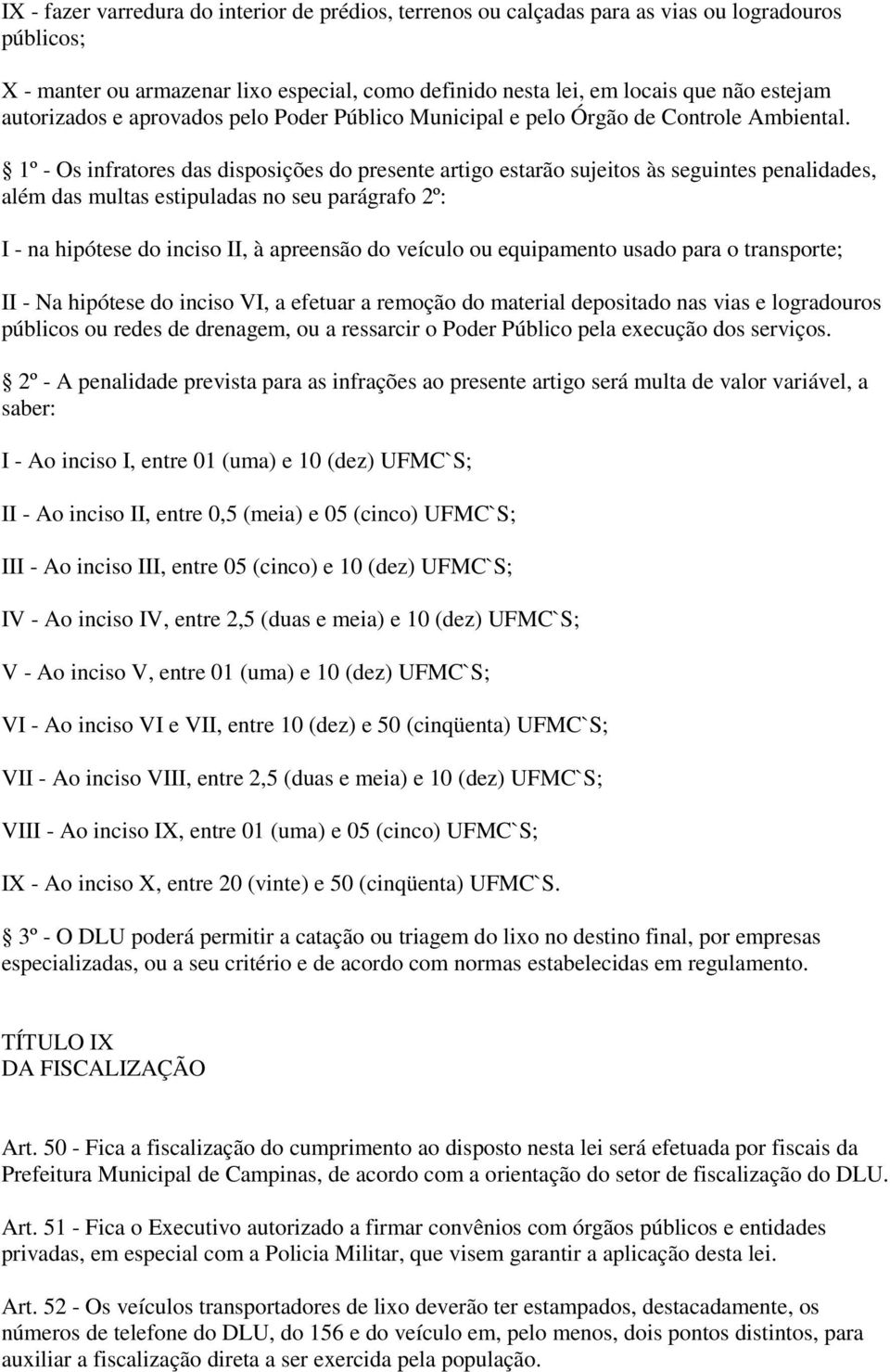 1º - Os infratores das disposições do presente artigo estarão sujeitos às seguintes penalidades, além das multas estipuladas no seu parágrafo 2º: I - na hipótese do inciso II, à apreensão do veículo