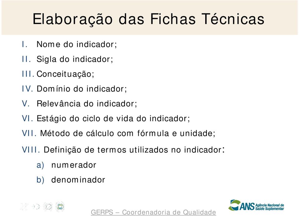 Relevância do indicador; VI. Estágio do ciclo de vida do indicador; VII.