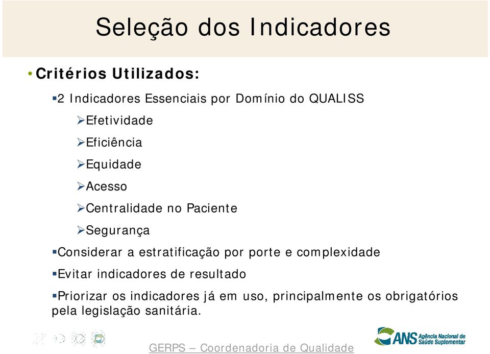 Considerar a estratificação por porte e complexidade Evitar indicadores de resultado