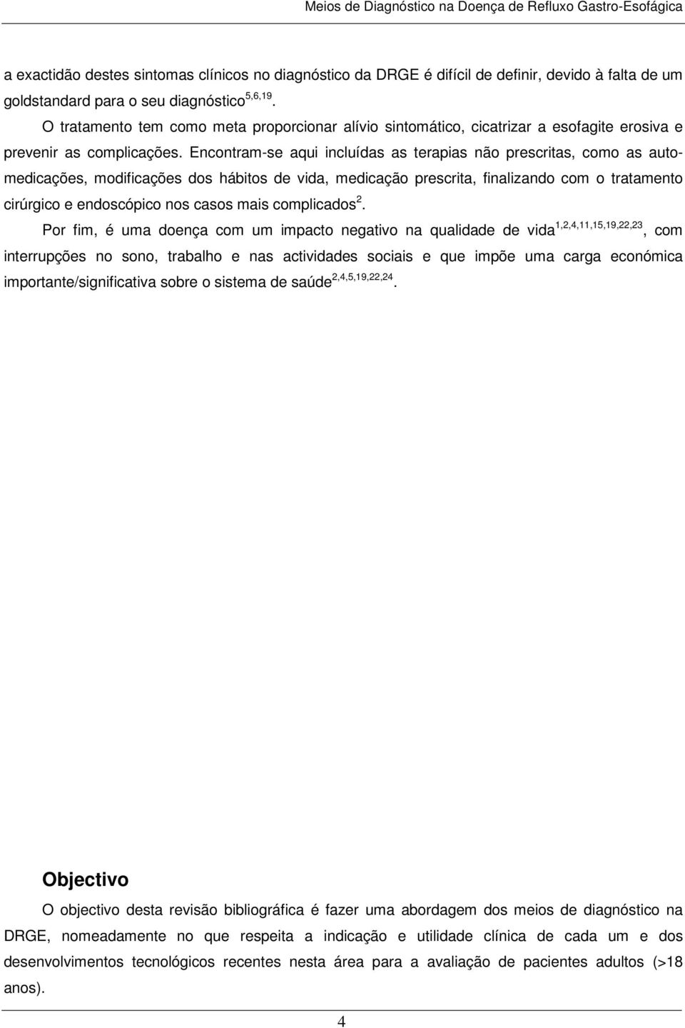 Encontram-se aqui incluídas as terapias não prescritas, como as automedicações, modificações dos hábitos de vida, medicação prescrita, finalizando com o tratamento cirúrgico e endoscópico nos casos