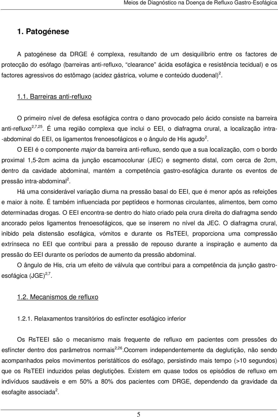 1. Barreiras anti-refluxo O primeiro nível de defesa esofágica contra o dano provocado pelo ácido consiste na barreira anti-refluxo 2,7,25.