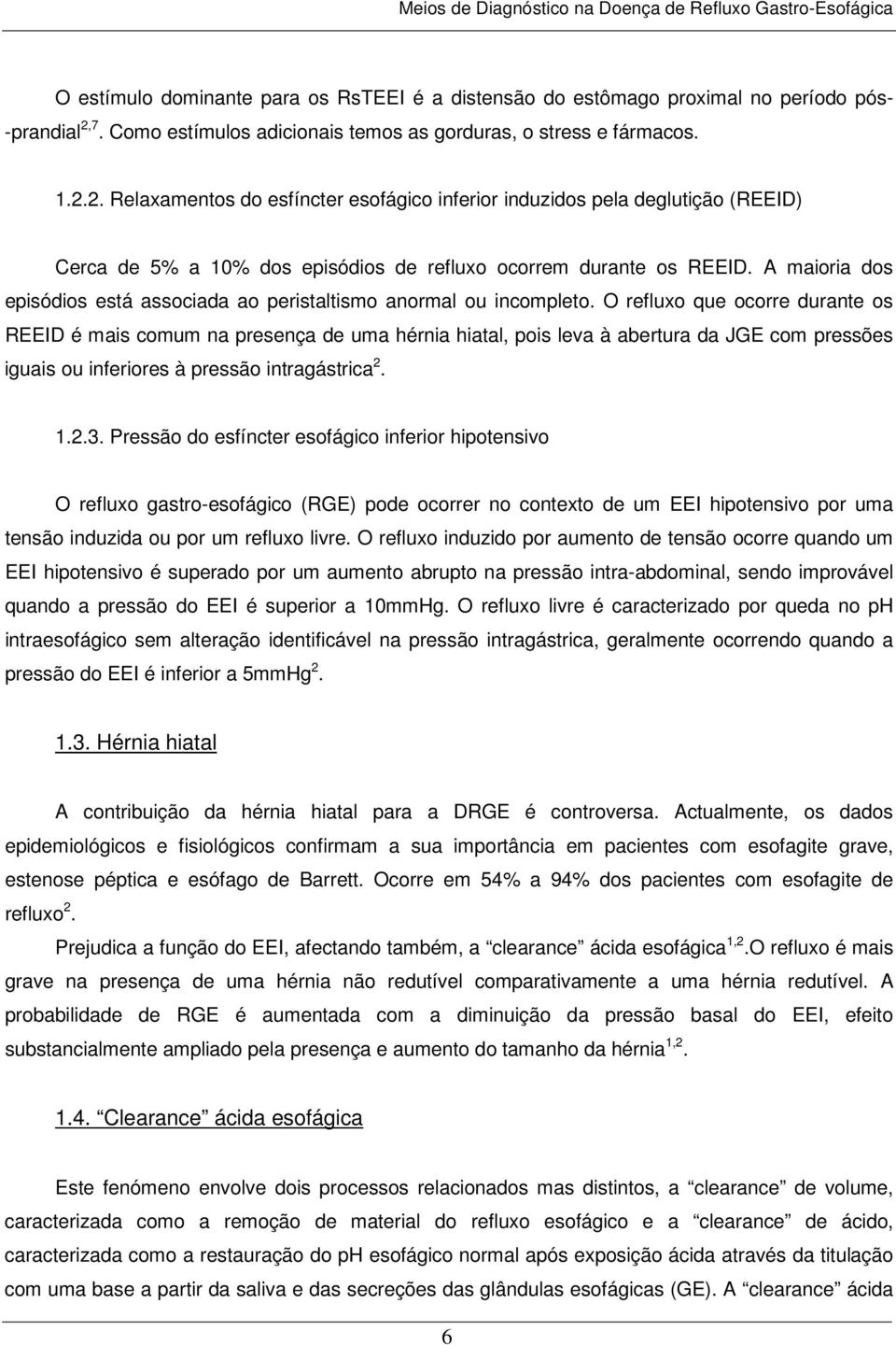 2. Relaxamentos do esfíncter esofágico inferior induzidos pela deglutição (REEID) Cerca de 5% a 10% dos episódios de refluxo ocorrem durante os REEID.