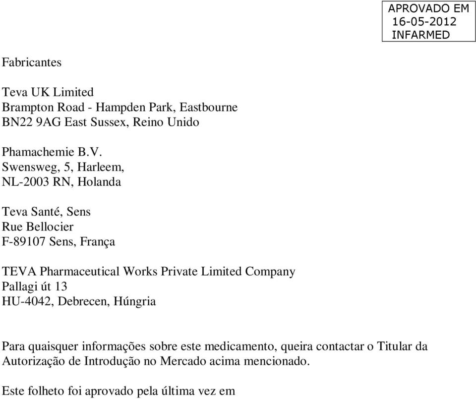 Private Limited Company Pallagi út 13 HU-4042, Debrecen, Húngria Para quaisquer informações sobre este medicamento,