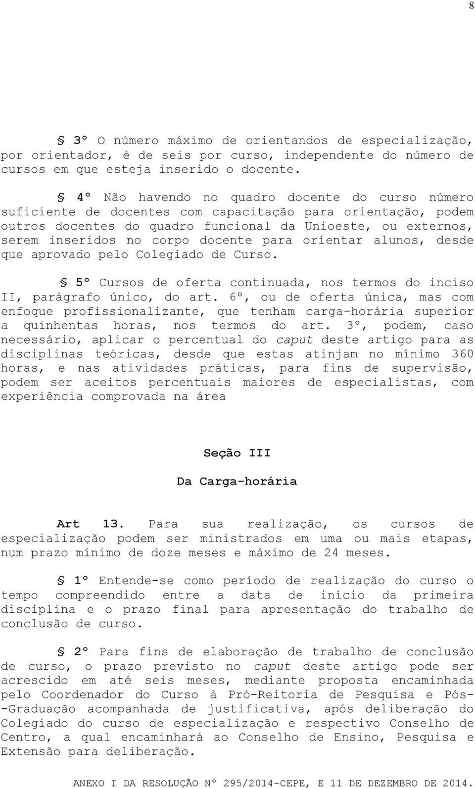 docente para orientar alunos, desde que aprovado pelo Colegiado de Curso. 5º Cursos de oferta continuada, nos termos do inciso II, parágrafo único, do art.