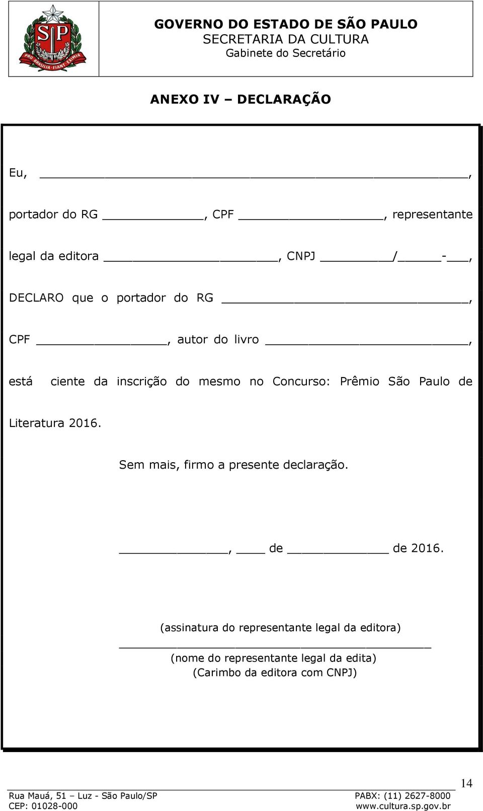 São Paulo de Literatura 2016. Sem mais, firmo a presente declaração., de de 2016.