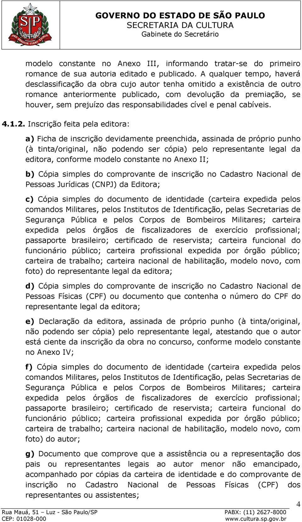 responsabilidades cível e penal cabíveis. 4.1.2.