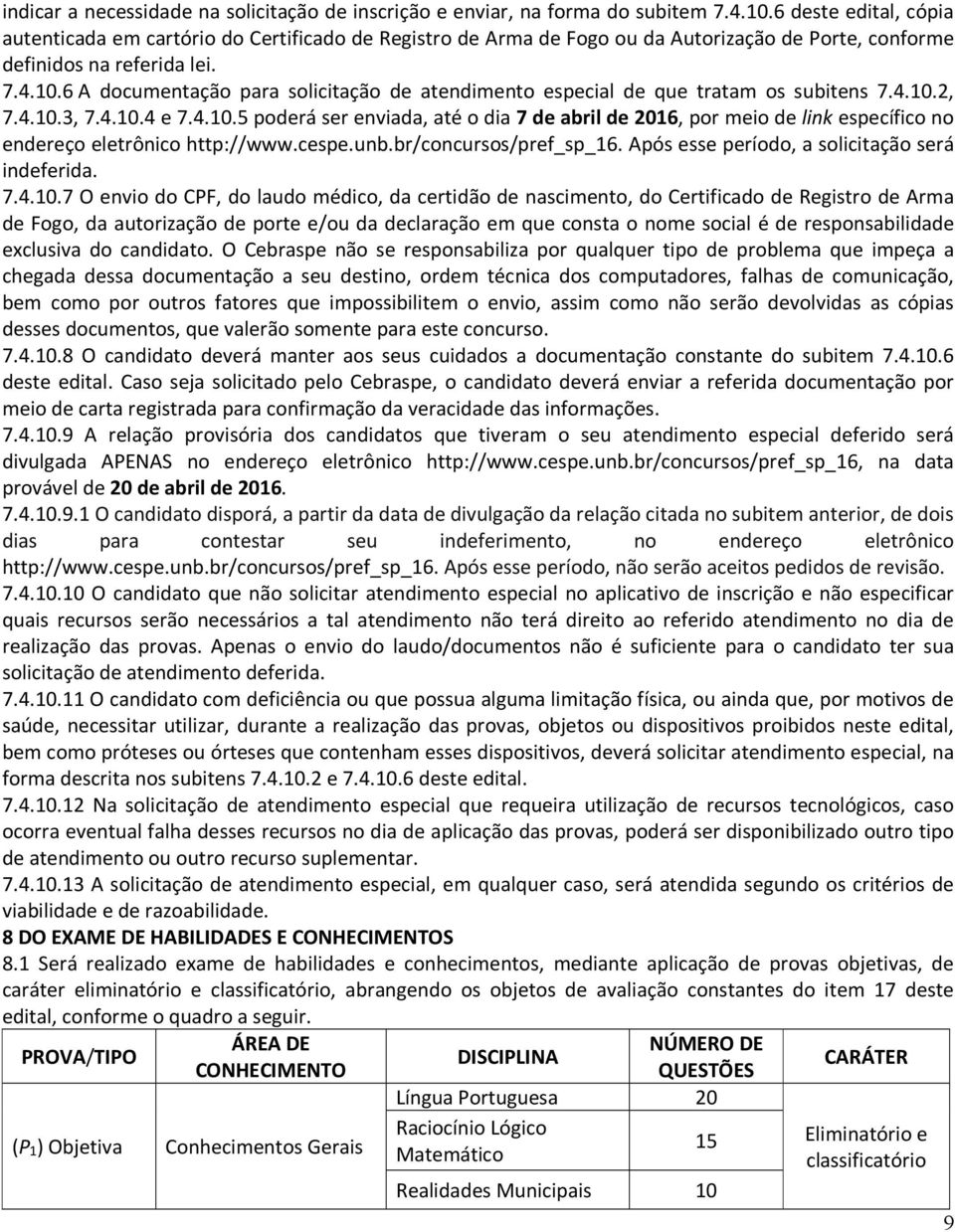 6 A documentação para solicitação de atendimento especial de que tratam os subitens 7.4.10.