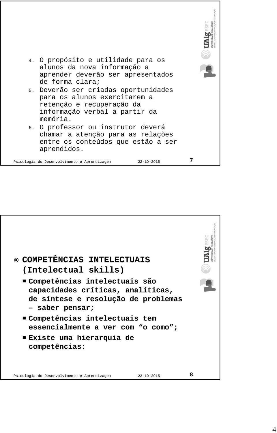 O professor ou instrutor deverá chamar a atenção para as relações entre os conteúdos que estão a ser aprendidos.