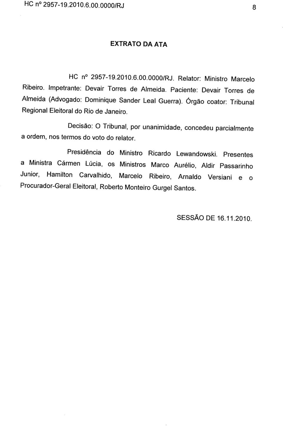 Decisão: O Tribunal, por unanimidade, concedeu parcialmente a ordem, nos termos do voto do relator. Presidência do Ministro Ricardo Lewandowski.