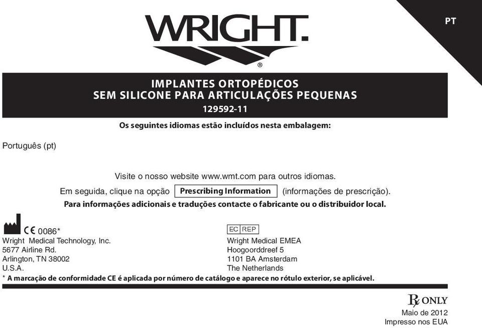 Para informações adicionais e traduções contacte o fabricante ou o distribuidor local. M C 0086* P Wright Medical Technology, Inc. Wright Medical EMEA 5677 Airline Rd.