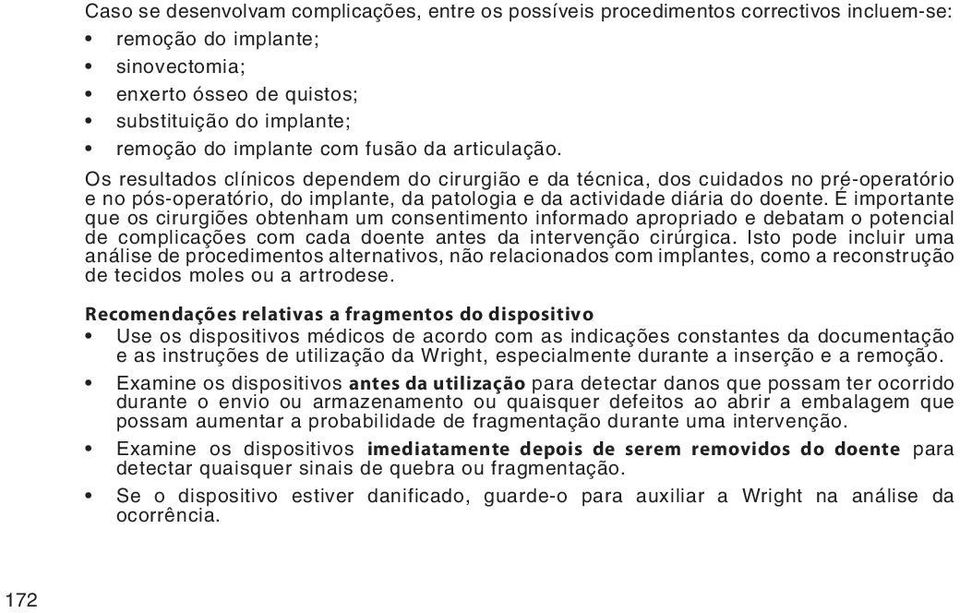 É importante que os cirurgiões obtenham um consentimento informado apropriado e debatam o potencial de complicações com cada doente antes da intervenção cirúrgica.