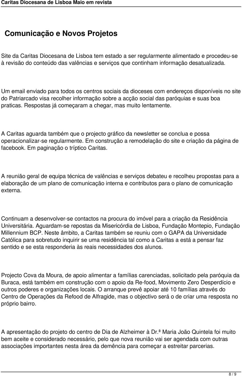 Um email enviado para todos os centros sociais da dioceses com endereços disponíveis no site do Patriarcado visa recolher informação sobre a acção social das paróquias e suas boa praticas.