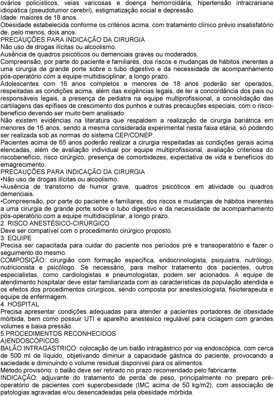 PRECAUÇÕES PARA INDICAÇÃO DA CIRURGIA Não uso de drogas ilícitas ou alcoolismo. Ausência de quadros psicóticos ou demenciais graves ou moderados.