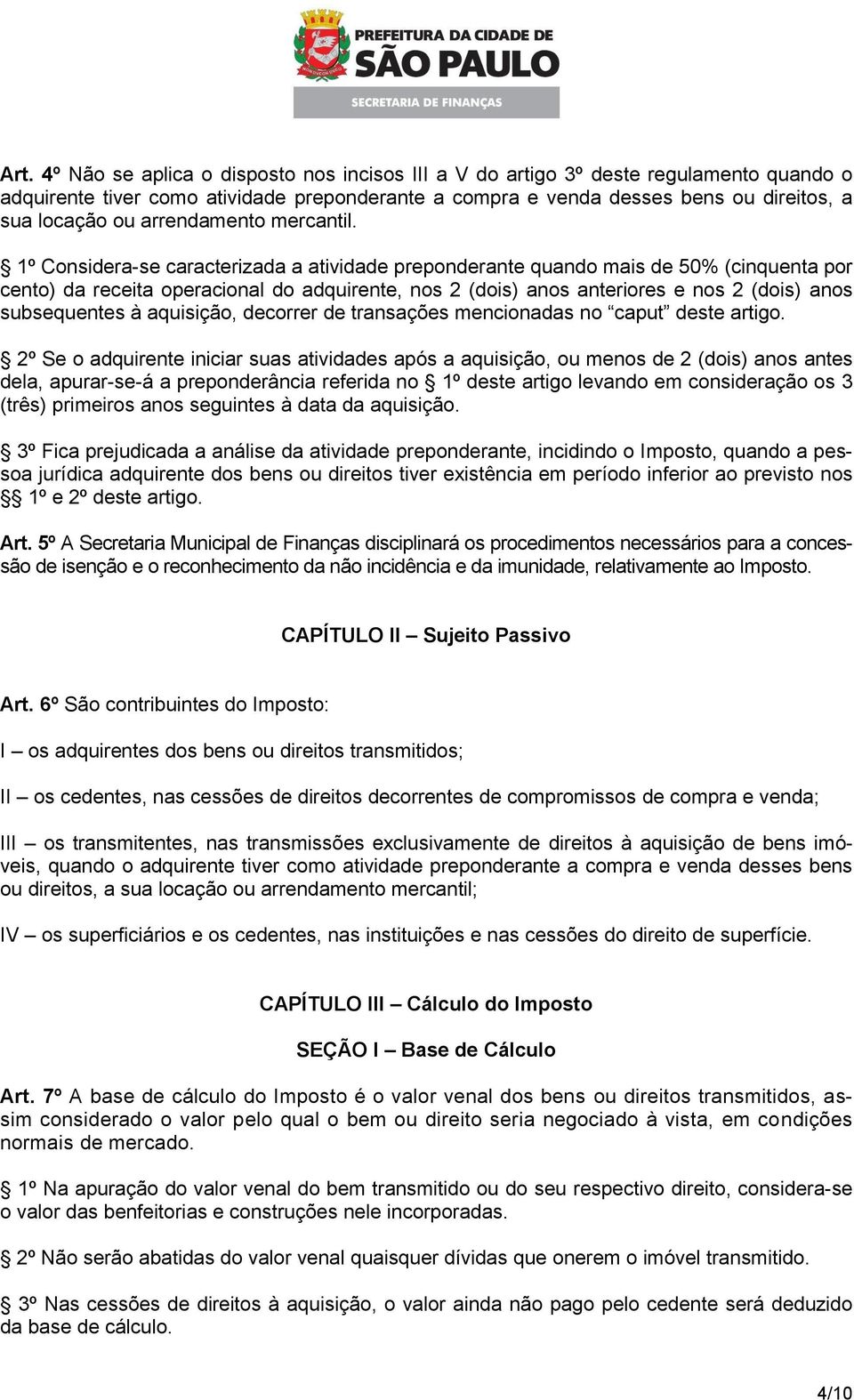 1º Considera-se caracterizada a atividade preponderante quando mais de 50% (cinquenta por cento) da receita operacional do adquirente, nos 2 (dois) anos anteriores e nos 2 (dois) anos subsequentes à