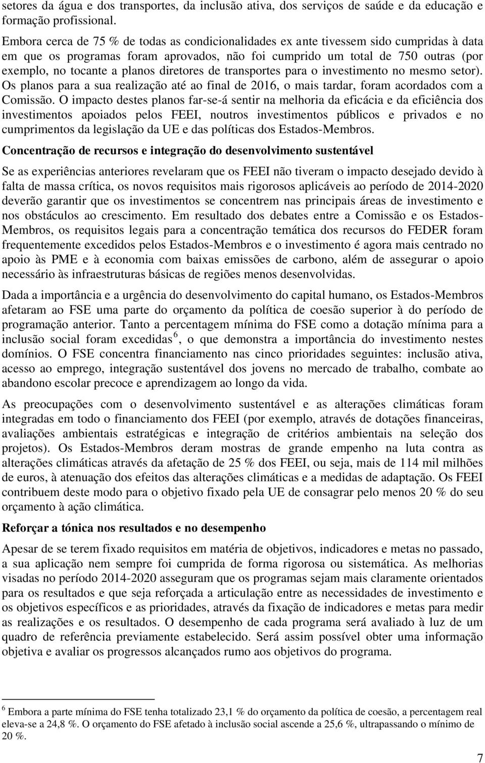 planos diretores de transportes para o investimento no mesmo setor). Os planos para a sua realização até ao final de 2016, o mais tardar, foram acordados com a Comissão.