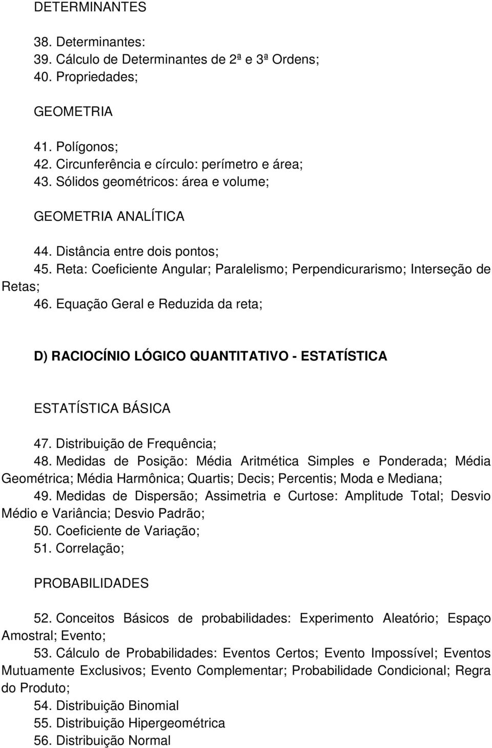 Equação Geral e Reduzida da reta; D) RACIOCÍNIO LÓGICO QUANTITATIVO - ESTATÍSTICA ESTATÍSTICA BÁSICA 47. Distribuição de Frequência; 48.