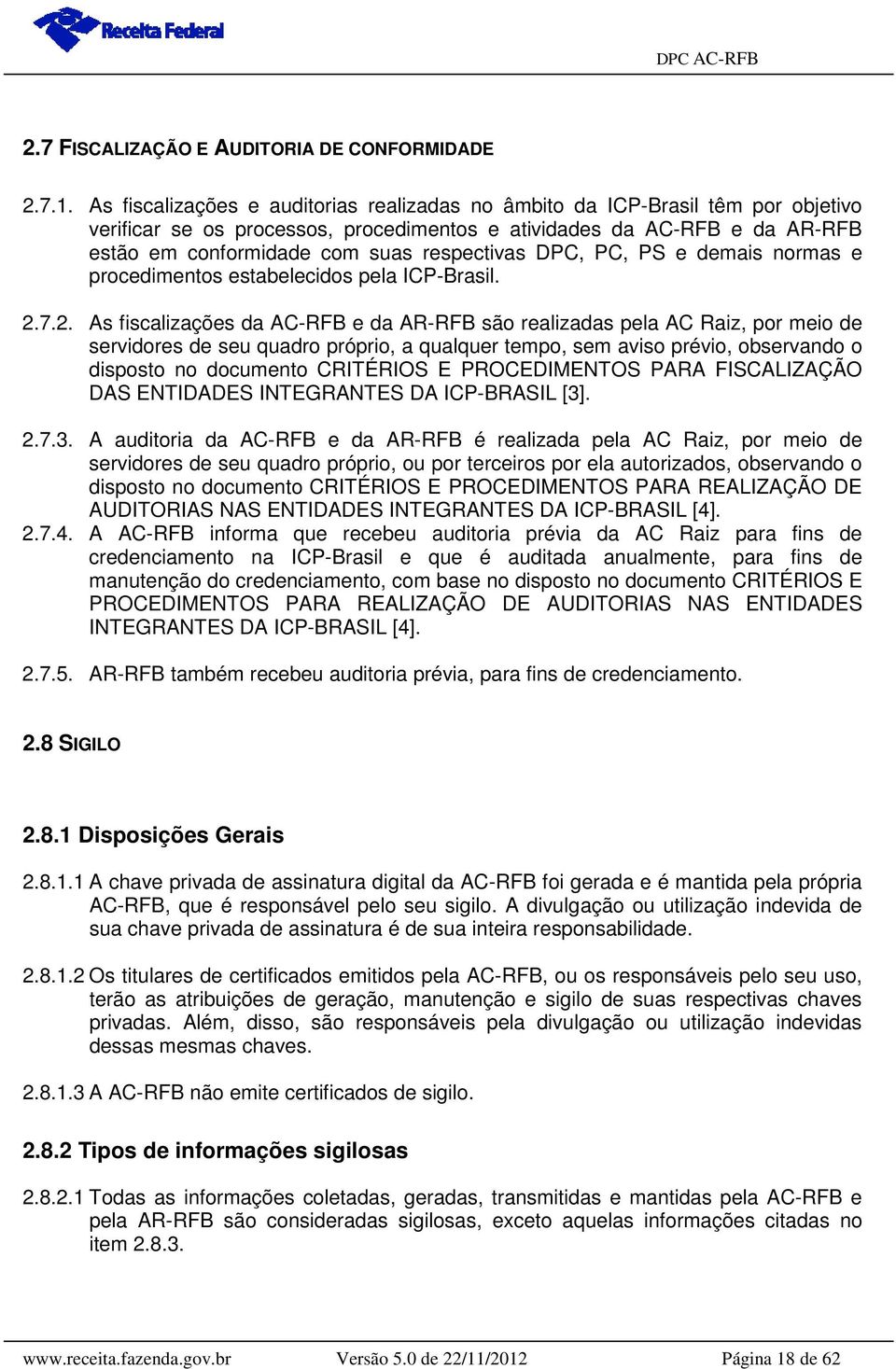 respectivas DPC, PC, PS e demais normas e procedimentos estabelecidos pela ICP-Brasil. 2.