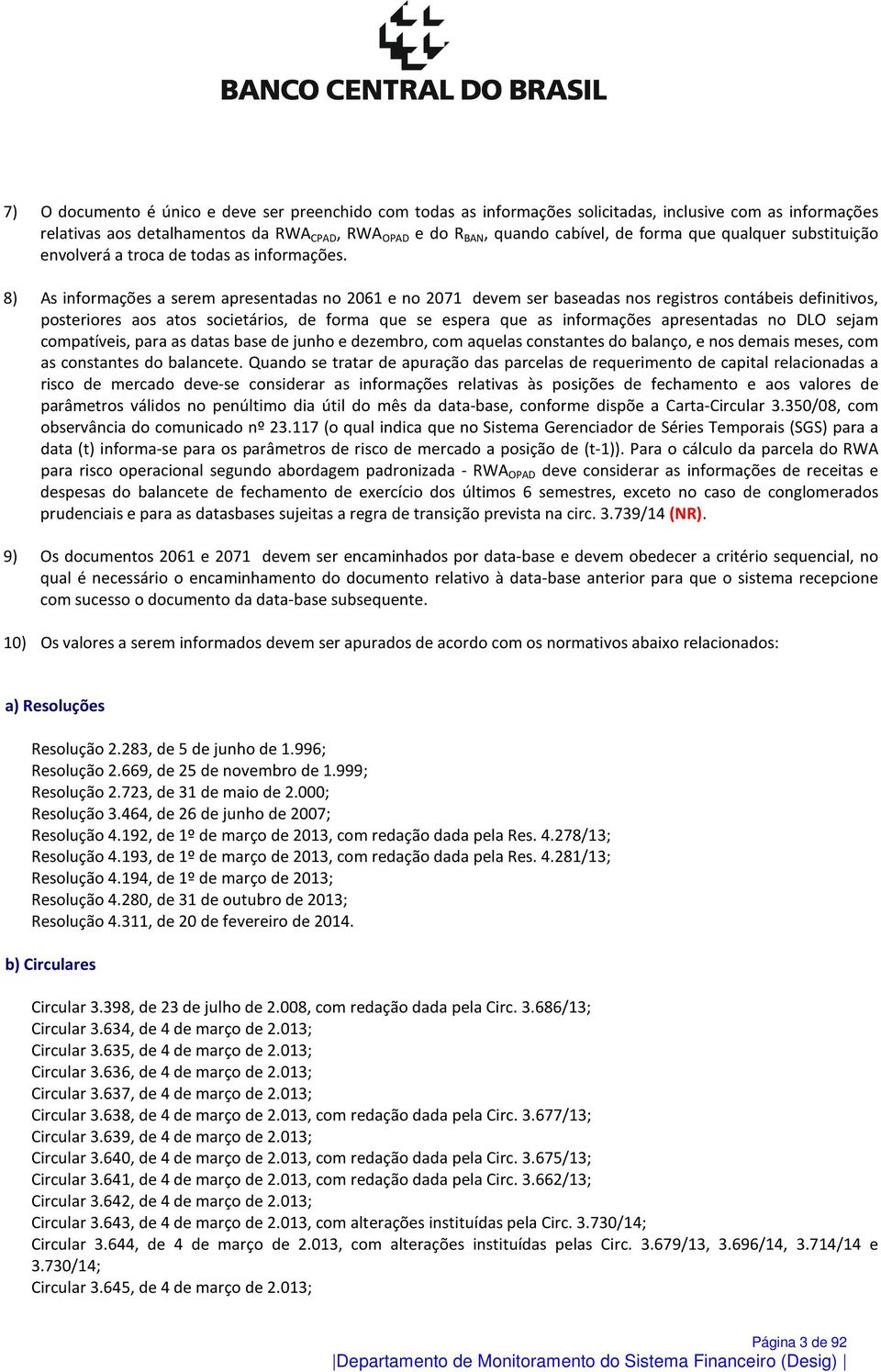 8) As informações a serem apresentadas no 2061 e no 2071 devem ser baseadas nos registros contábeis definitivos, posteriores aos atos societários, de forma que se espera que as informações