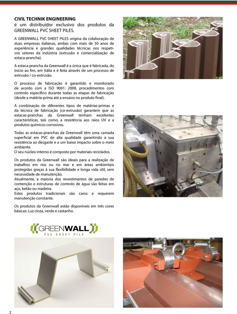 comercialização de estaca-prancha). A estaca-prancha da Greenwall é a única que é fabricada, do início ao fim, em Itália e é feita através de um processo de extrusão / co-extrusão.