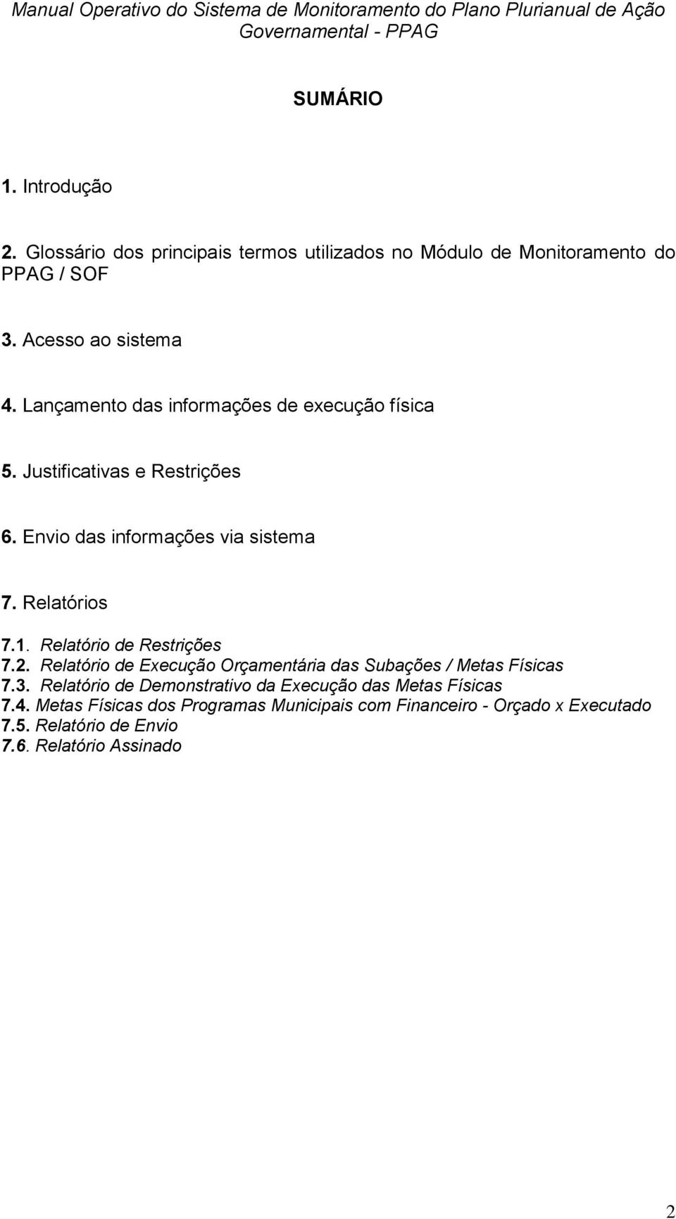 Relatório de Restrições 7.2. Relatório de Execução Orçamentária das Subações / Metas Físicas 7.3.