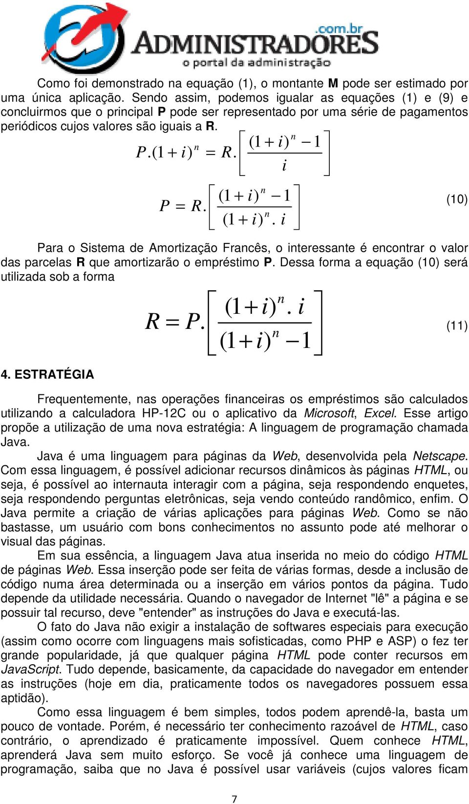 Para o Sistema de Amortização Fracês, o iteressate é ecotrar o valor das parcelas R que amortizarão o empréstimo P. Dessa forma a equação (1) será utilizada sob a forma 4. ESTRATÉGIA (1 + i) 1 P.