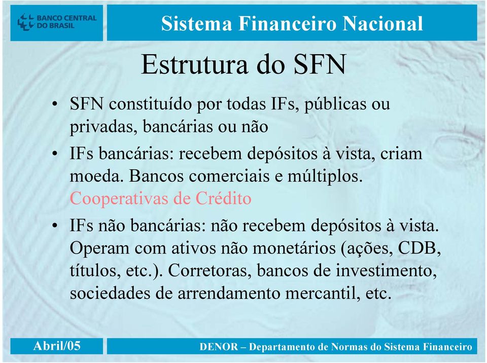 Cooperativas de Crédito IFs não bancárias: não recebem depósitos à vista.