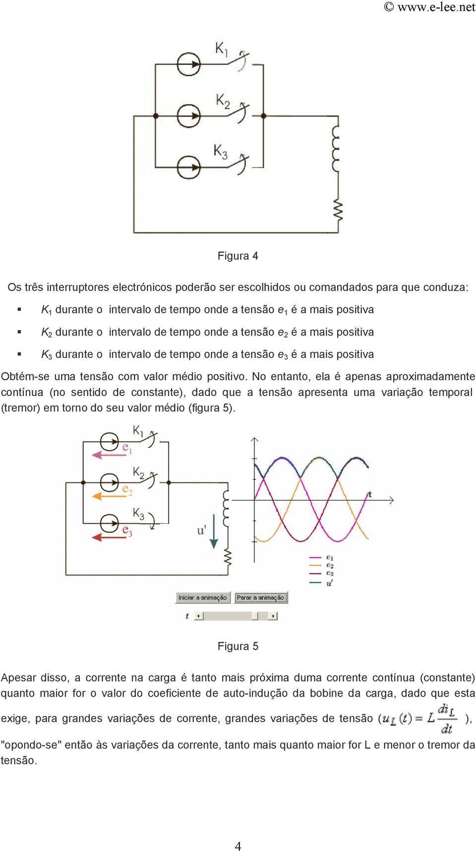 No entanto, ela é apenas aproximadamente contínua (no sentido de constante), dado que a tensão apresenta uma variação temporal (tremor) em torno do seu valor médio (figura 5).