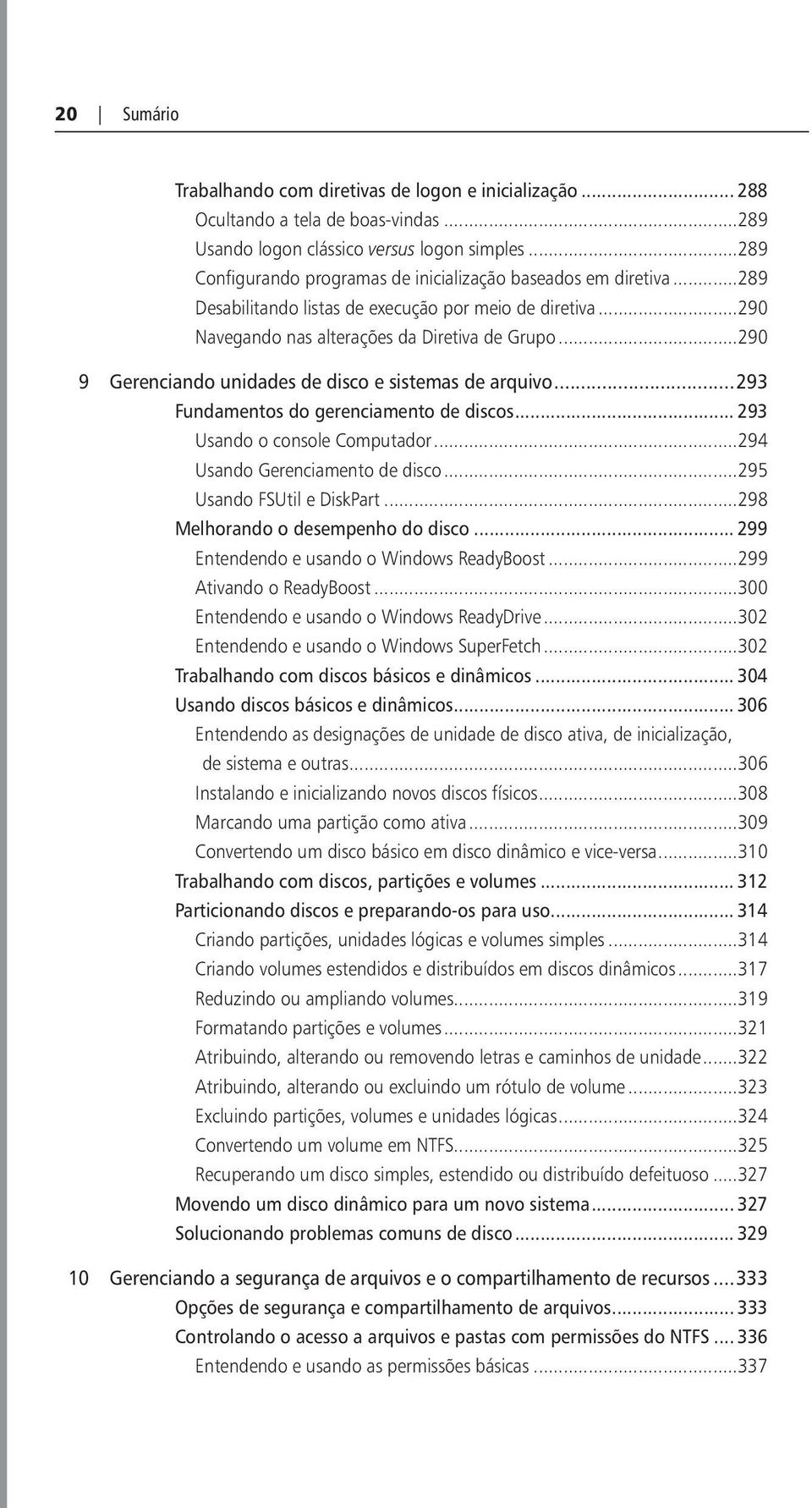 ..290 9 Gerenciando unidades de disco e sistemas de arquivo...293 Fundamentos do gerenciamento de discos... 293 Usando o console Computador...294 Usando Gerenciamento de disco.