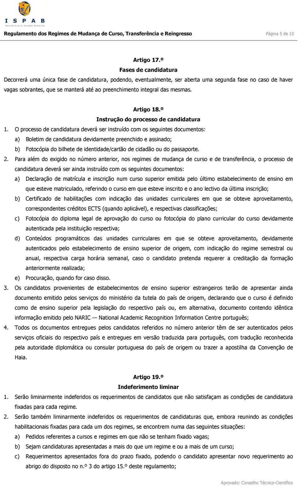 mesmas. Artigo 18.º Instrução do processo de candidatura 1.