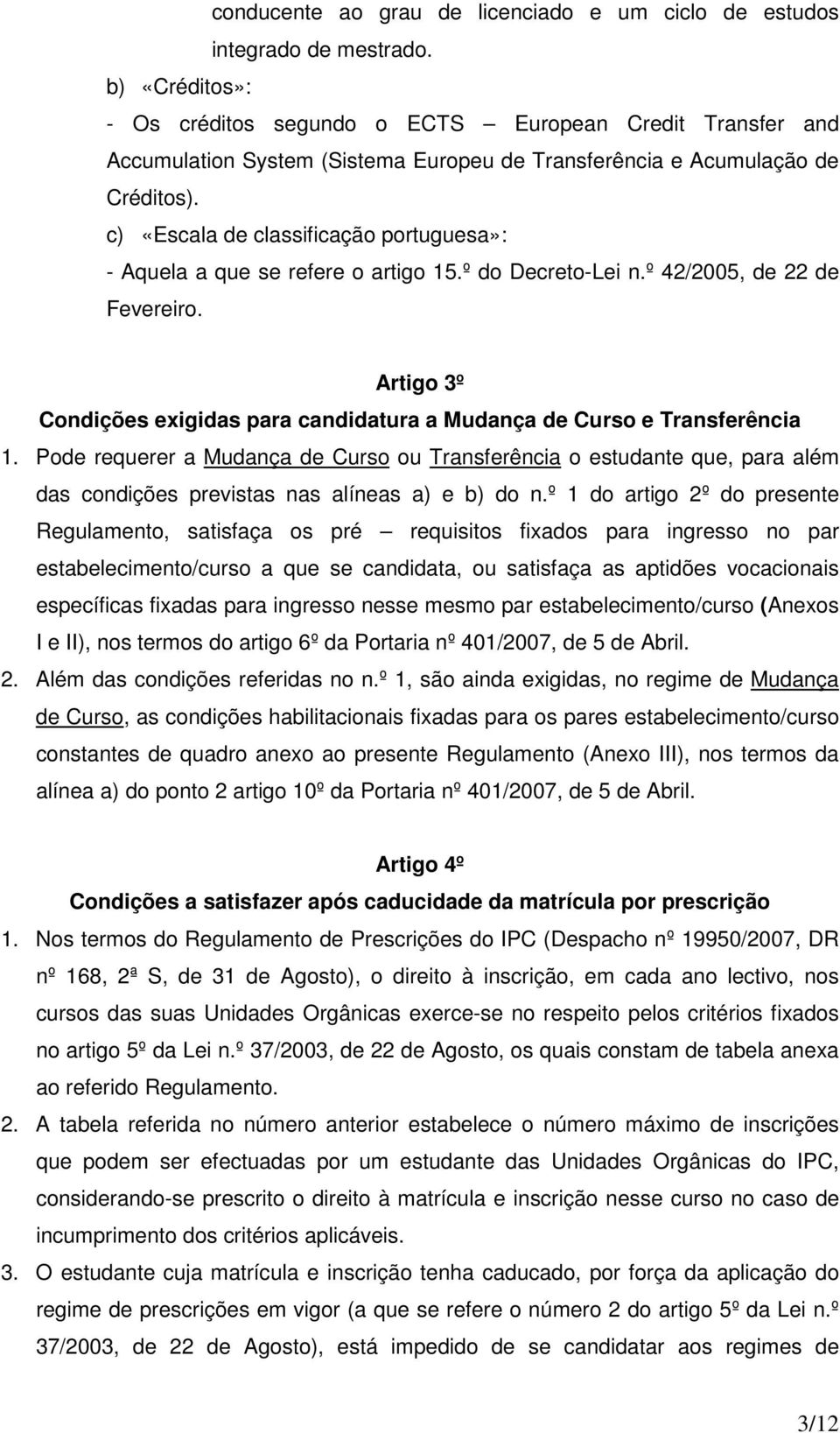 c) «Escala de classificação portuguesa»: - Aquela a que se refere o artigo 15.º do Decreto-Lei n.º 42/2005, de 22 de Fevereiro.