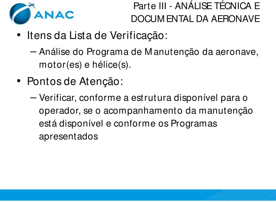 Pontos de Atenção: Verificar, conforme a estrutura disponível para o operador,