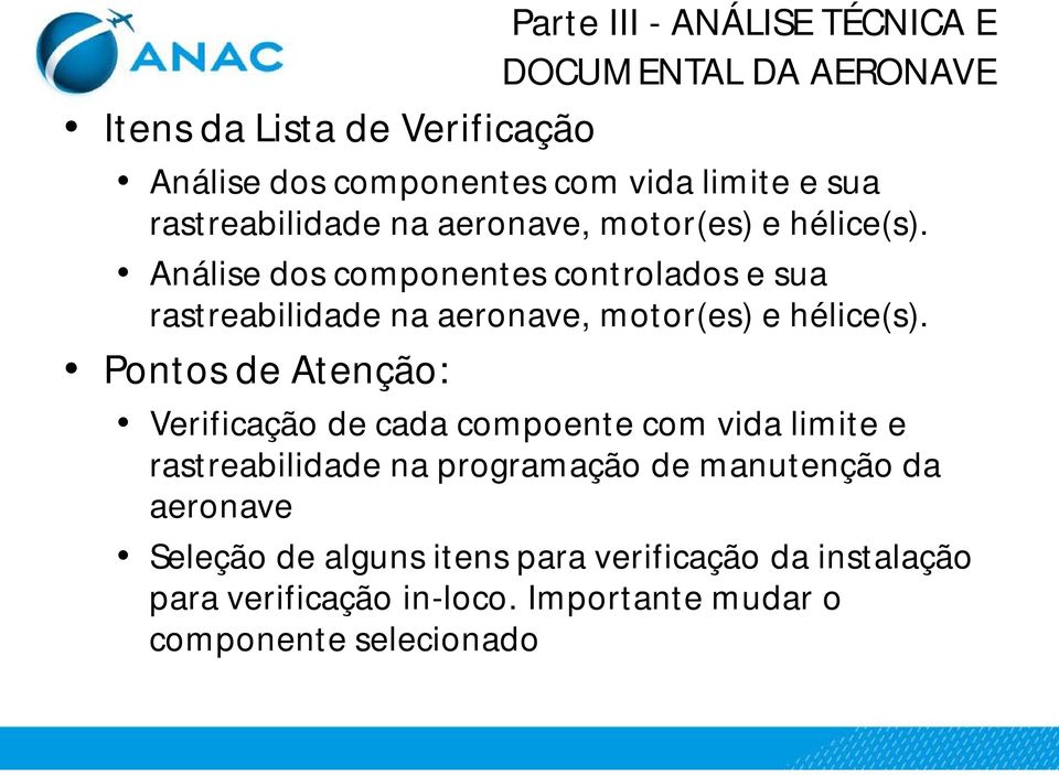 Análise dos componentes controlados e sua  Pontos de Atenção: Verificação de cada compoente com vida limite e rastreabilidade na