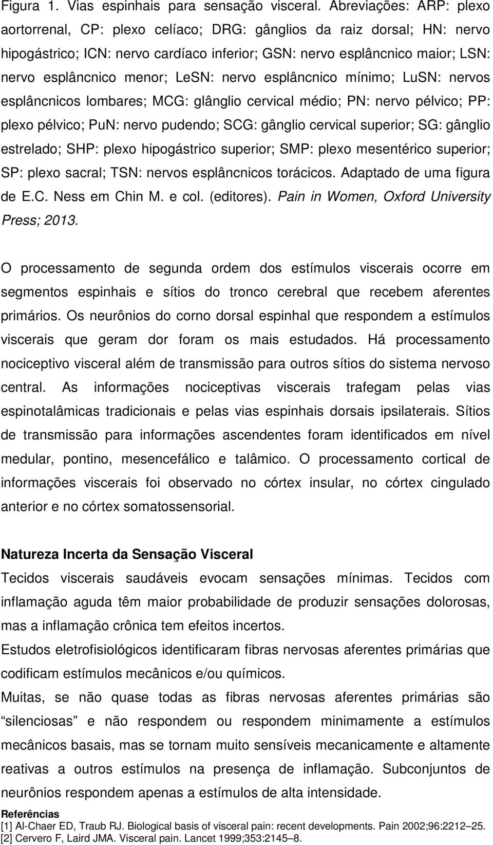 LeSN: nervo esplâncnico mínimo; LuSN: nervos esplâncnicos lombares; MCG: glânglio cervical médio; PN: nervo pélvico; PP: plexo pélvico; PuN: nervo pudendo; SCG: gânglio cervical superior; SG: gânglio