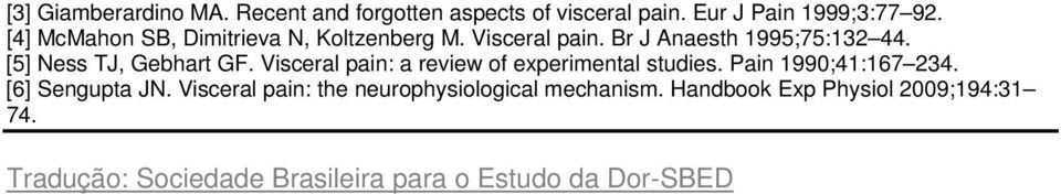 [5] Ness TJ, Gebhart GF. Visceral pain: a review of experimental studies. Pain 1990;41:167 234.