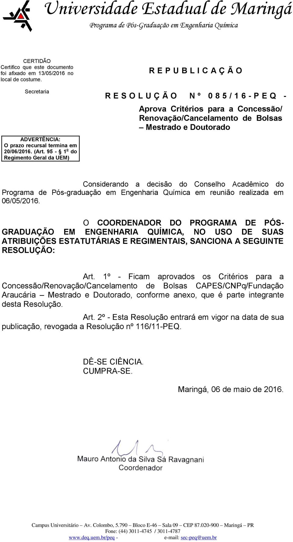 a decisão do Conselho Acadêmico do Programa de Pós-graduação em Engenharia Química em reunião realizada em 06/05/2016.