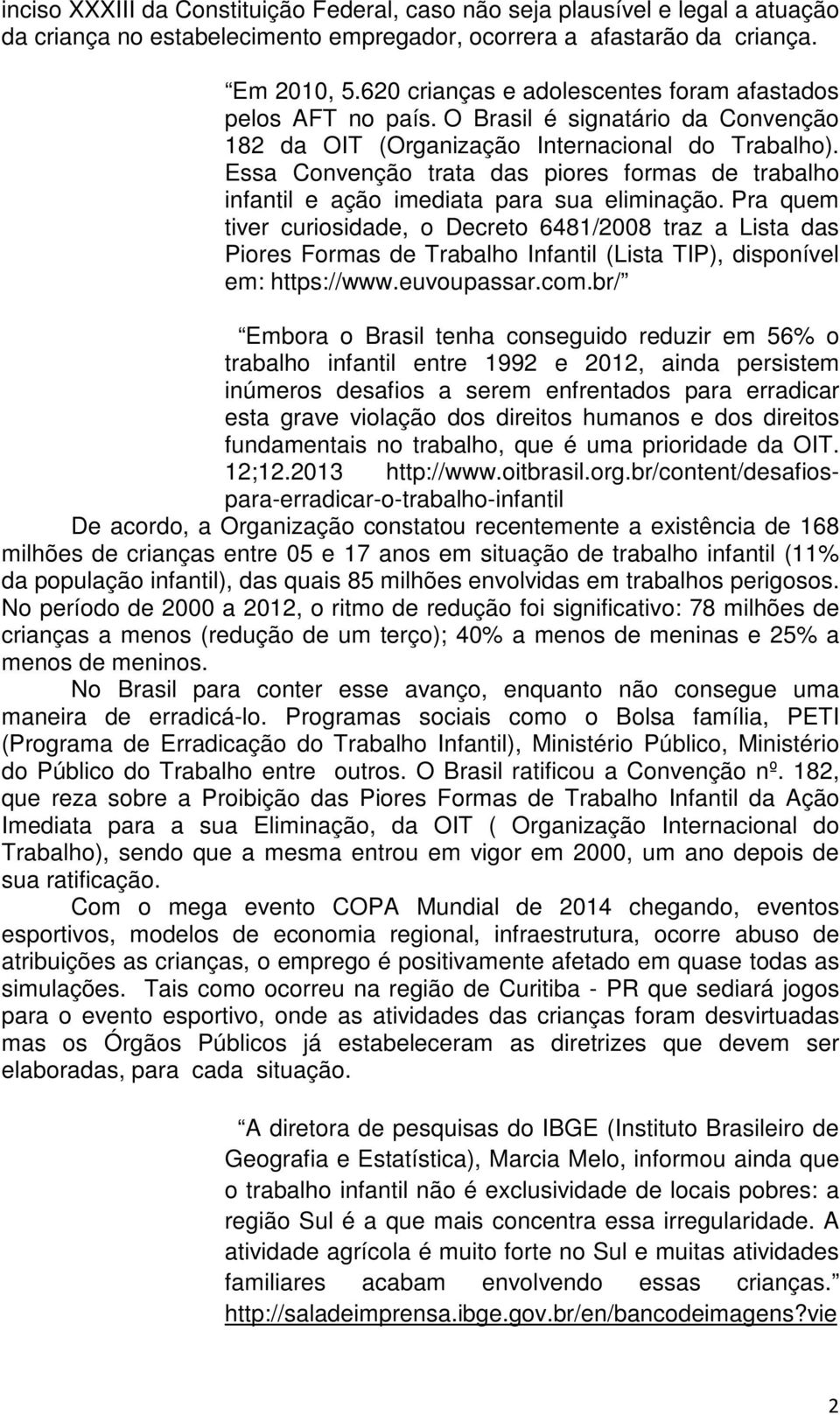 Essa Convenção trata das piores formas de trabalho infantil e ação imediata para sua eliminação.