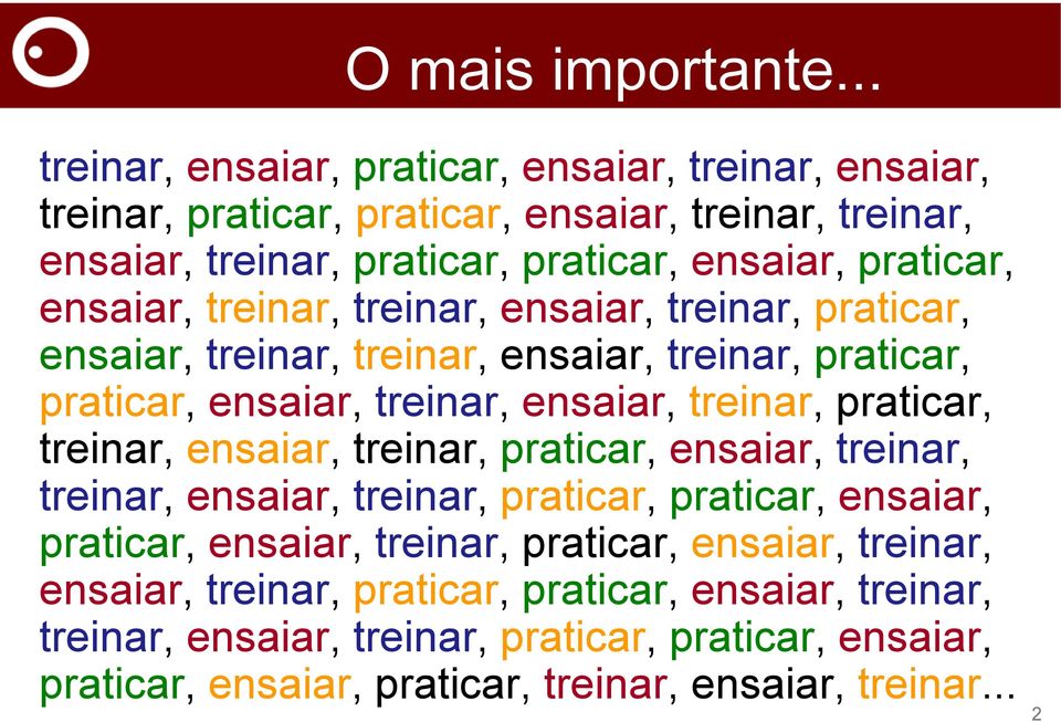 ensaiar, treinar, treinar, ensaiar, treinar, praticar, ensaiar, treinar, treinar, ensaiar, treinar, praticar, praticar, ensaiar, treinar, ensaiar, treinar, praticar,