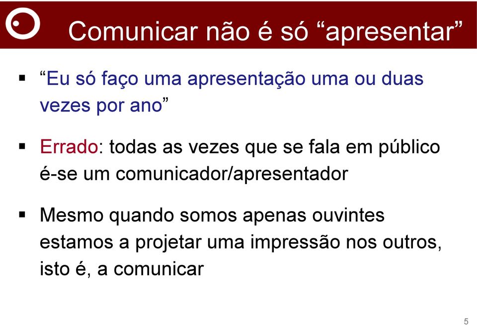 é-se um comunicador/apresentador Mesmo quando somos apenas