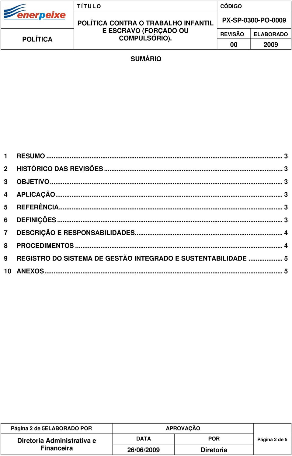 .. 3 7 DESCRIÇÃO E RESPONSABILIDADES... 4 8 PROCEDIMENTOS.