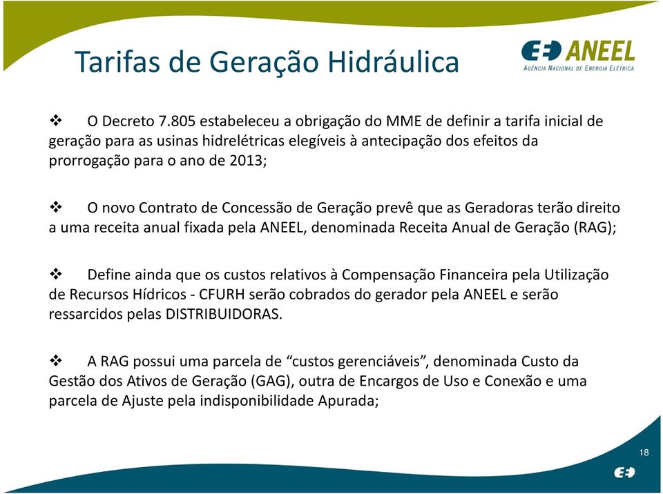 de Concessão de Geração prevê que as Geradoras terão direito a uma receita anual fixada pela ANEEL, denominada Receita Anual de Geração (RAG); Define ainda que os custos relativos à