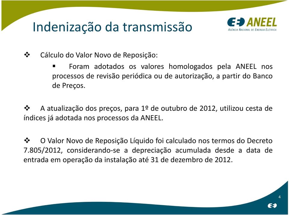 A atualização dos preços, para 1º de outubro de 2012, utilizou cesta de índices já adotada nos processos da ANEEL.